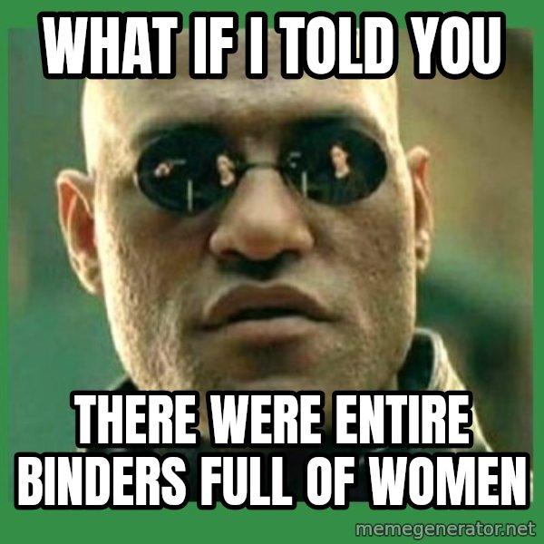 Matrix Morpheus meme: What if i told you / there were entire binders full of women