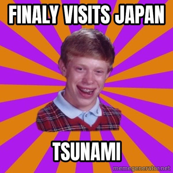 Unlucky Brian Strikes Again meme: finaly visits japan / tsunami