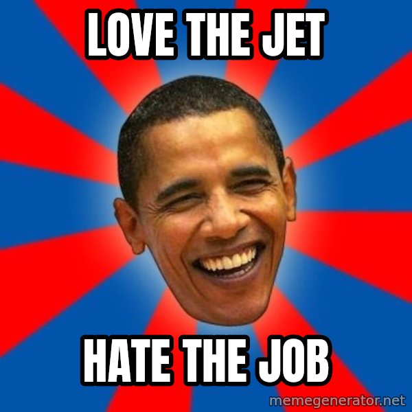 Obama meme: Love the JEt / Hate the job