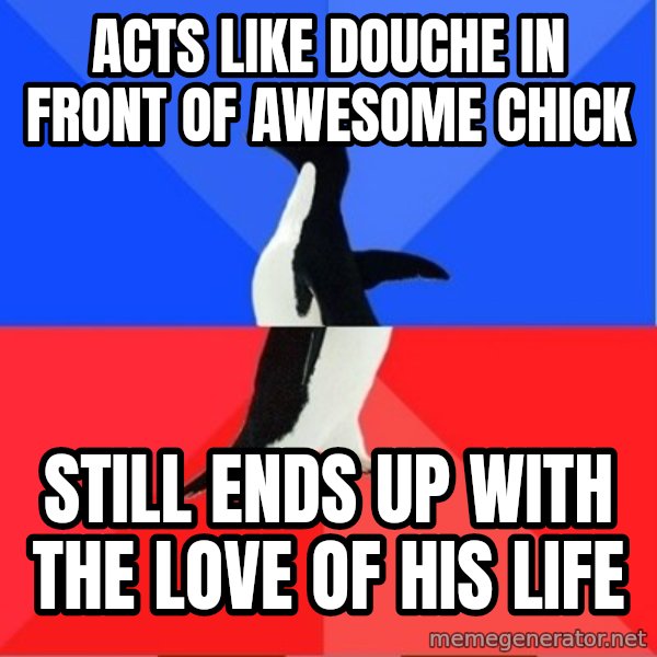 Socially Awkward to Awesome Penguin meme: Acts like douche in front of awesome chick / still ends up with the love of his life