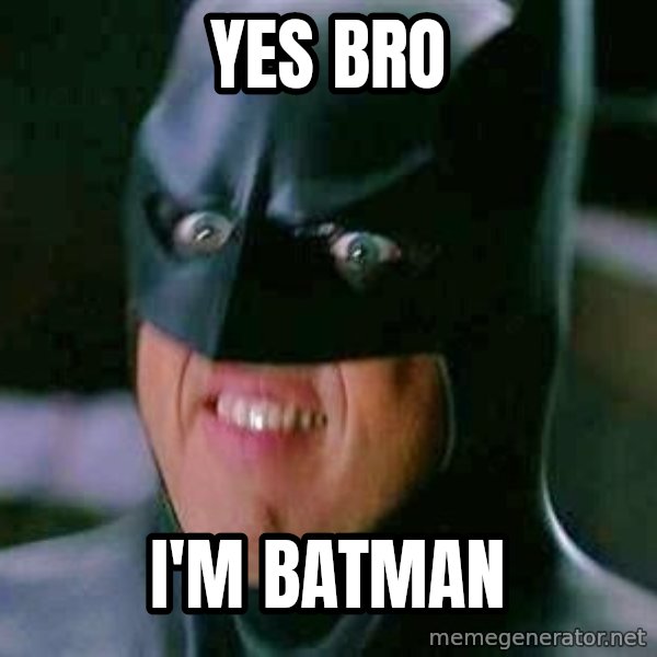 Goddamn Batman meme: YeS bRo / I'm batman