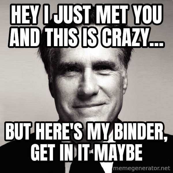 RomneyMakes.com meme: Hey I just met you and this is crazy... / but here's my binder, get in it maybe