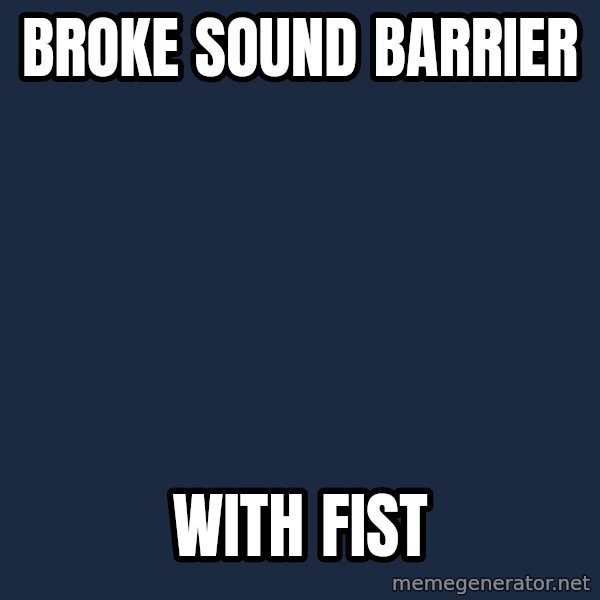 Chuck Norris  meme: broke sound barrier / with fist