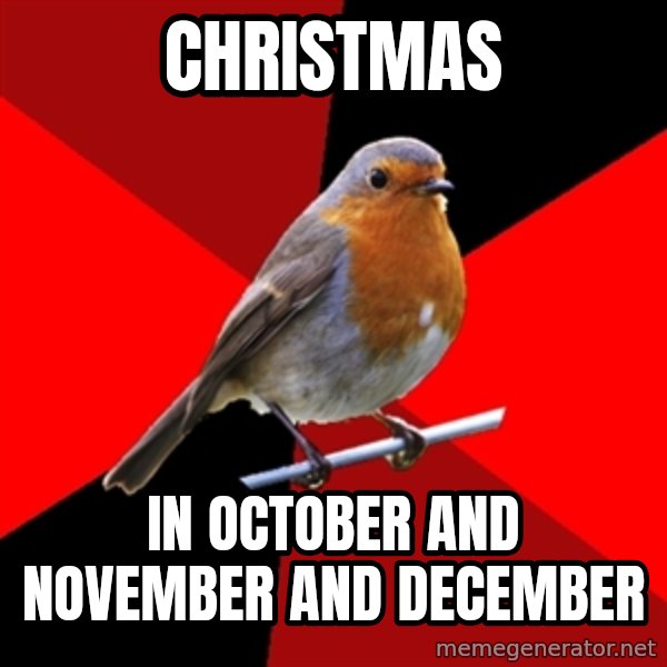 Retail Robin meme: Christmas / In October and novEmber and December