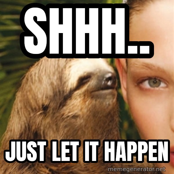 The Rape Sloth meme: shhh.. / just let it happen