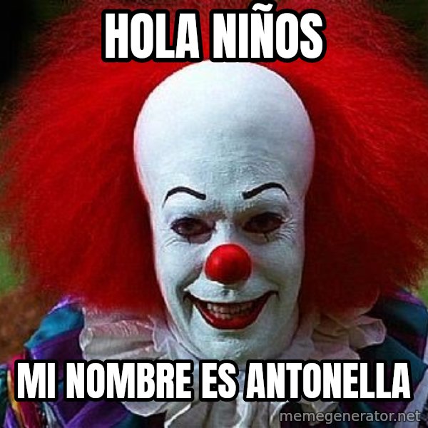 Pennywise the Clown meme: HOLA NIÑOS / MI NOMBRE ES ANTONELLA