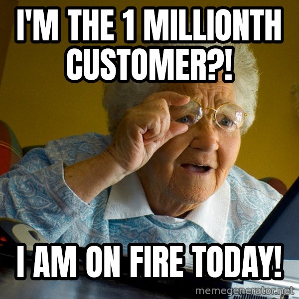 Internet Grandma Surprise meme: I'm the 1 millionth cusTomer?! / I am on fire today!