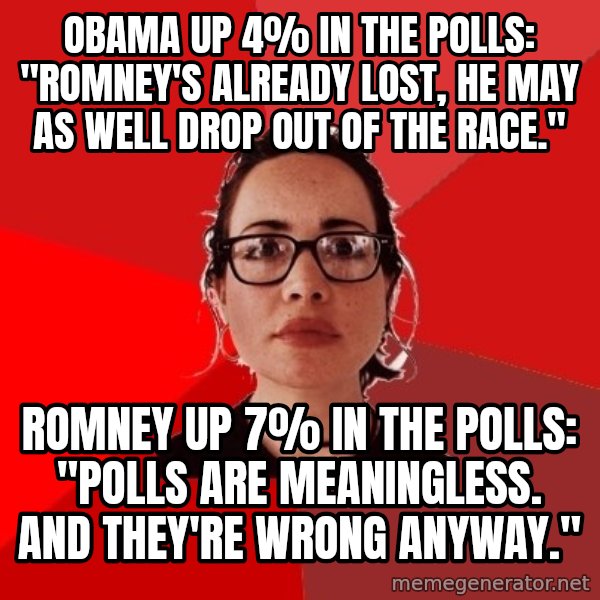 Liberal Douche Garofalo meme: obama up 4% in the polls: "Romney's already lost, he may as well drop out of the race." / romney up 7% in the polls: "Polls are meaningless. And they're wrong anyway."