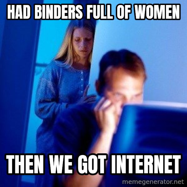 Internet Husband meme: had binders full of women / then we got internet
