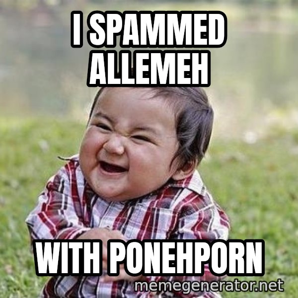 Evil Plan Baby meme: I spammed allemeh / with ponehporn