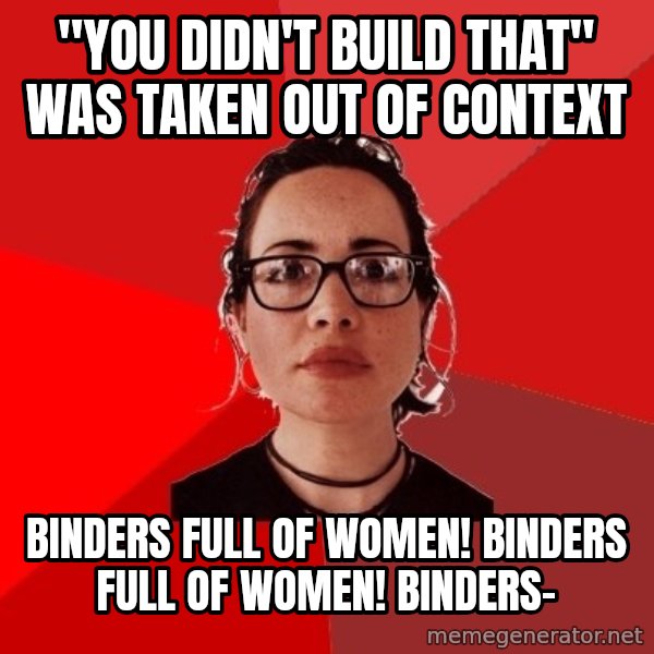 Liberal Douche Garofalo meme: "You didn't build that" was taken out of context / binders full of women! binders full of women! Binders-