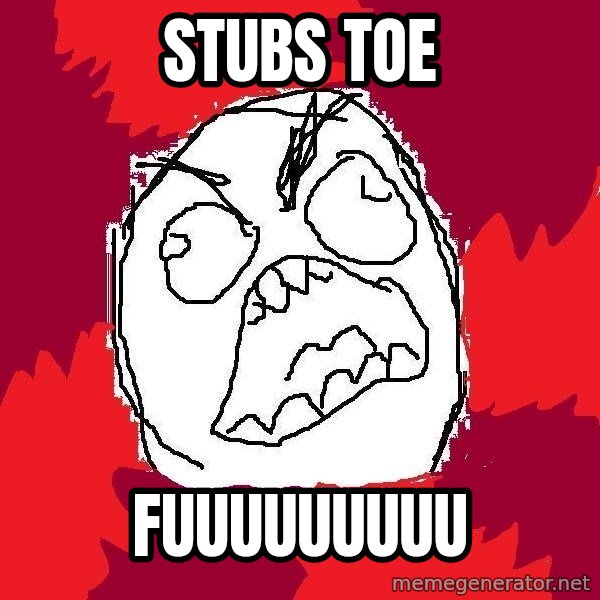 Rage FU meme: Stubs toe / fuuuuuuuuu