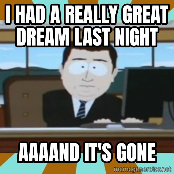 south park aand it's gone meme: I had a really great dream last night / aaaand it's gone