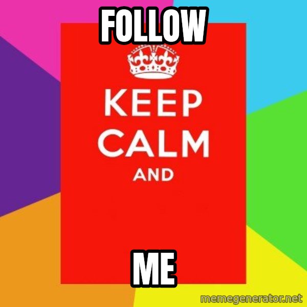 Keep calm and meme: FOLLOW / ME
