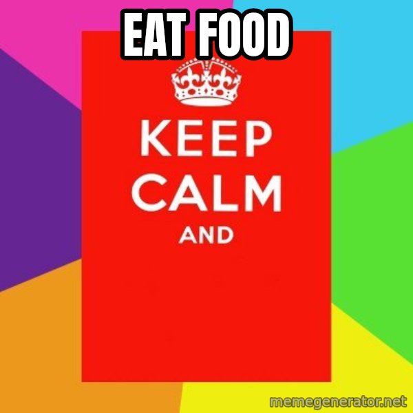 Keep calm and meme: EAT FOOD