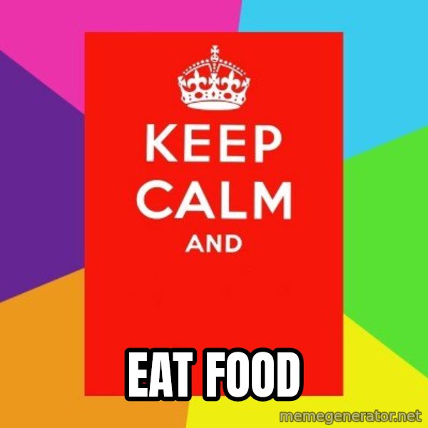 Keep calm and meme: EAT FOOD