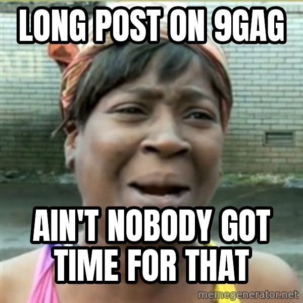 Ain't Nobody got time fo that meme: long post on 9gag / ain't nobody got time for that