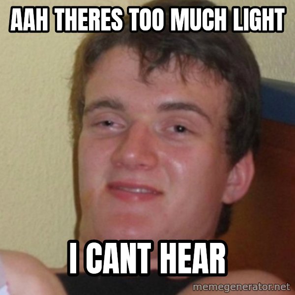 Stoner Stanley meme: aah theres too much light / i cant hear