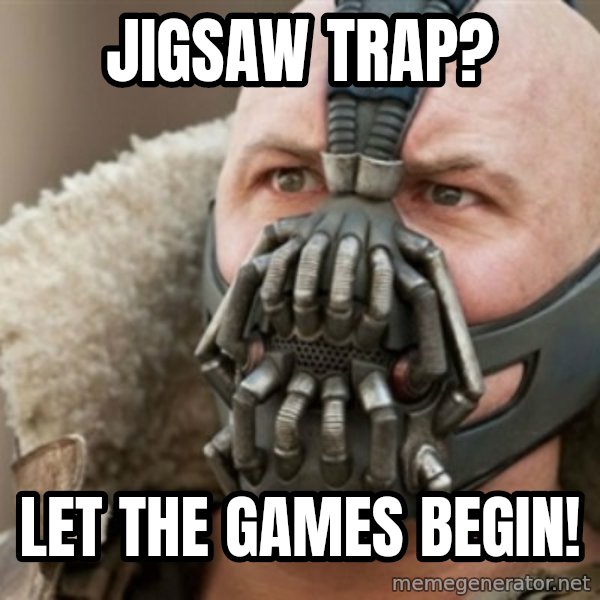 Bane meme: Jigsaw trap? / Let the games begin!