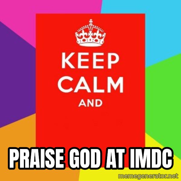 Keep calm and meme: praise god at imdc