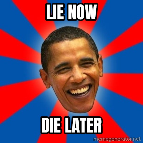 Obama meme: lie now / die later