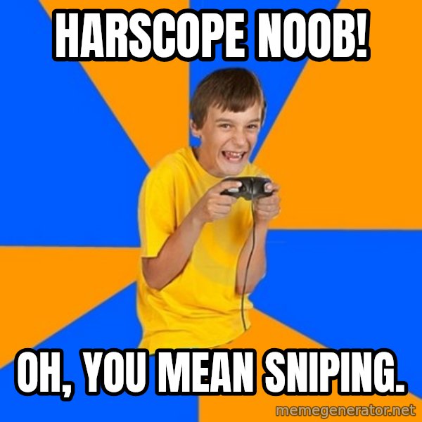 Annoying Gamer Kid meme: harscope noob! / Oh, you mean sniping.
