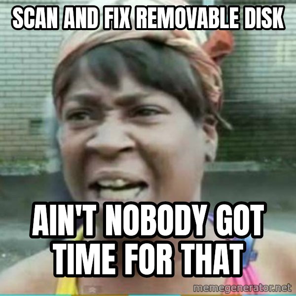 Sweet Brown Meme meme: scan and fix removable disk / Ain't Nobody got time for that