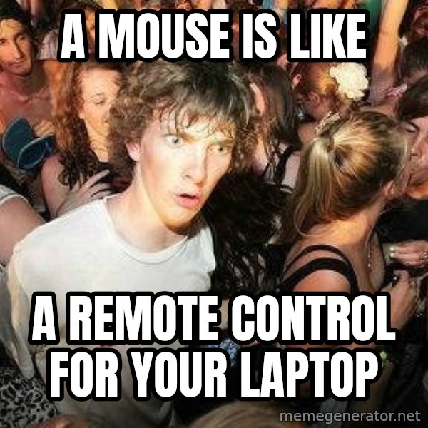 -Sudden Clarity Clarence meme: A mouse is like / a remote control for your laptop