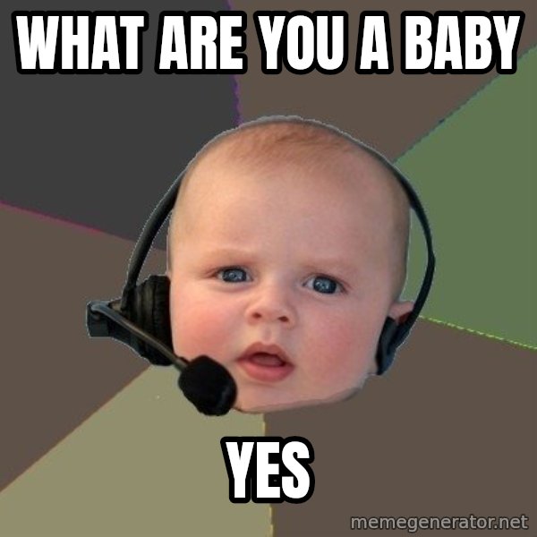 FPS N00b meme: WHAT ARE YOU A BABY / YES