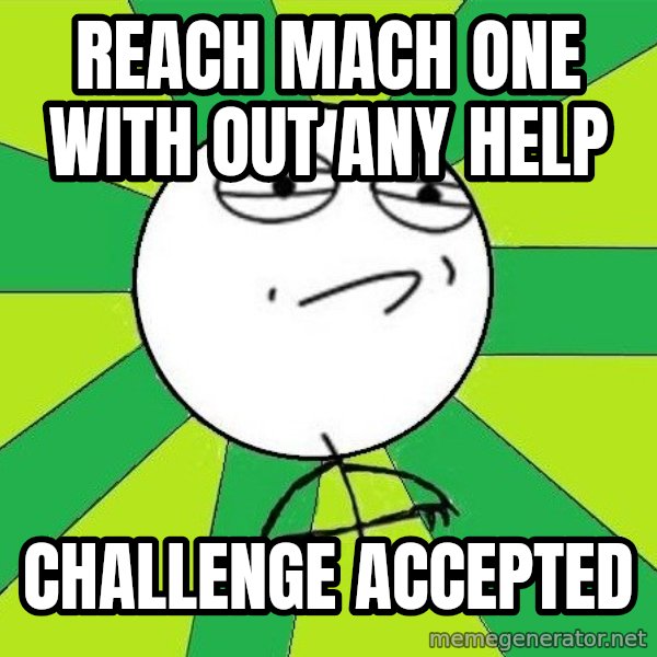 Challenge Accepted 2 meme: Reach Mach one with out any help / Challenge Accepted