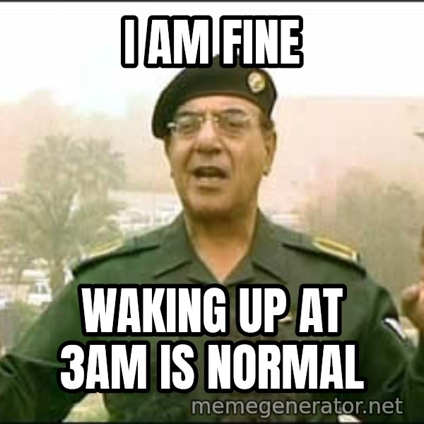 Baghdad Bob meme: I am fine / waking up at 3am is normal