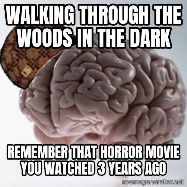Scumbag Brain meme: Walking through the woods in the dark / remember that horror movie you watched 3 years ago