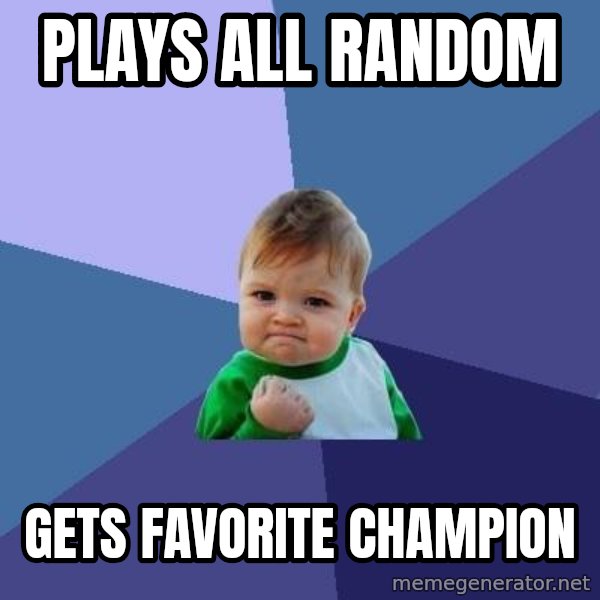 Success Kid meme: plays all random / gets favorite champion