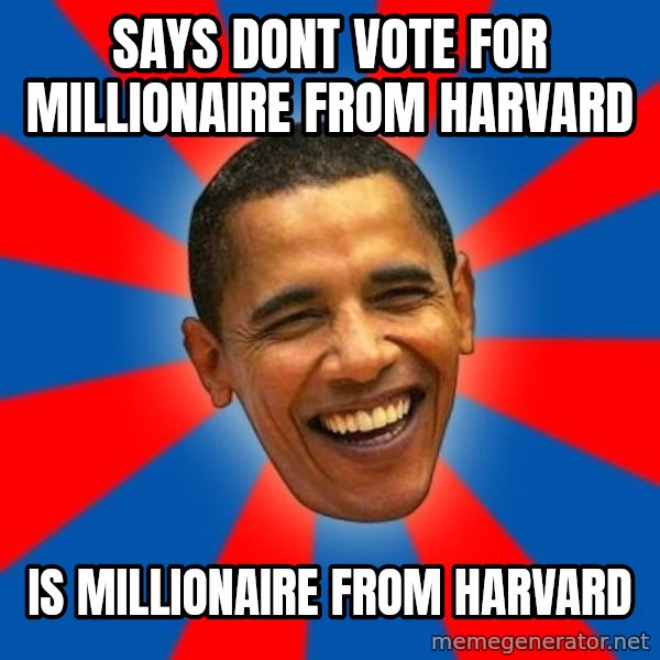 Obama meme: Says dont vote for millionaire from harvard / is millionaire from harvard