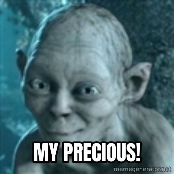 SmeagolS Precious meme: My Precious!