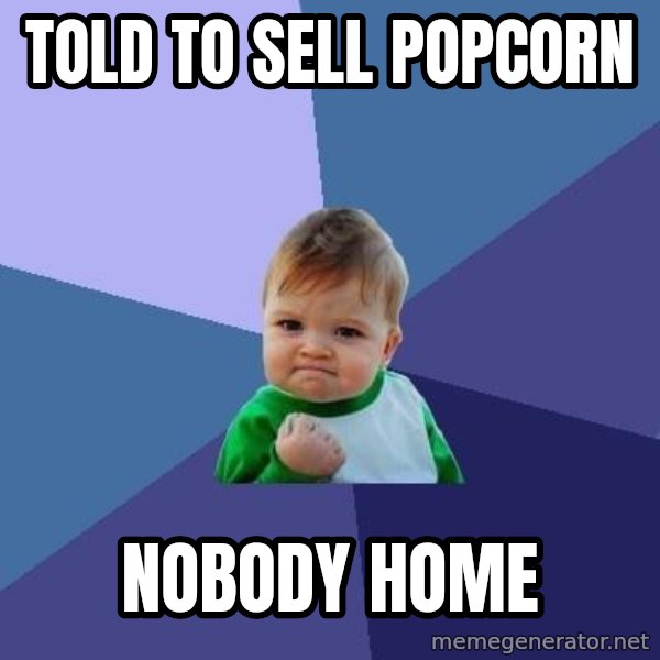 Success Kid meme: told to sell popcorn / nobody home