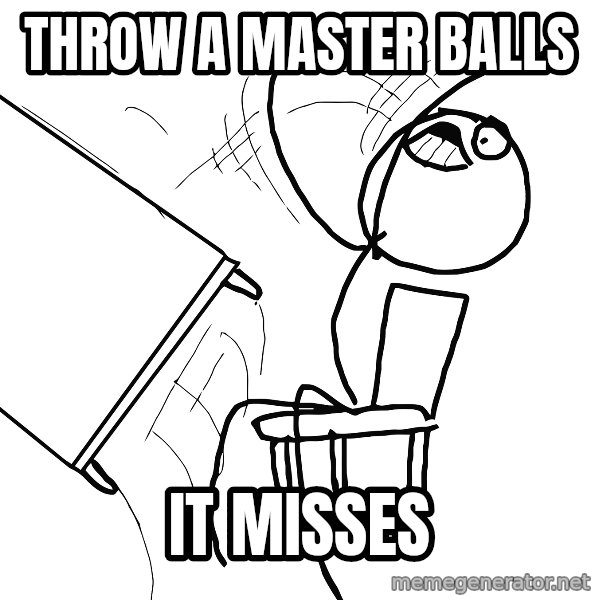 Desk Flip Rage Guy meme: throw a master balls / it misses