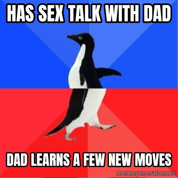 Socially Awesome Awkward Penguin meme: Has sex talk with dad / dad learns a few new moves