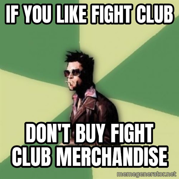 Tyler Durden meme: if you like fight club / don't buy fight club merchandise