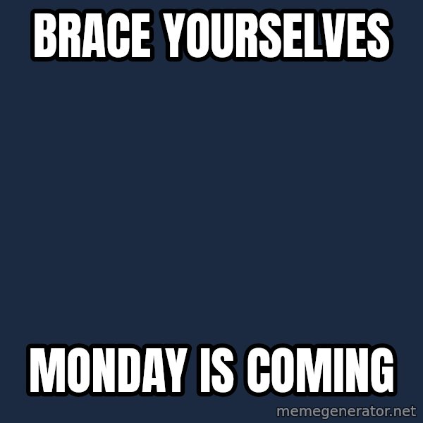 Winter is Coming meme: BRace yourselves / Monday is coming