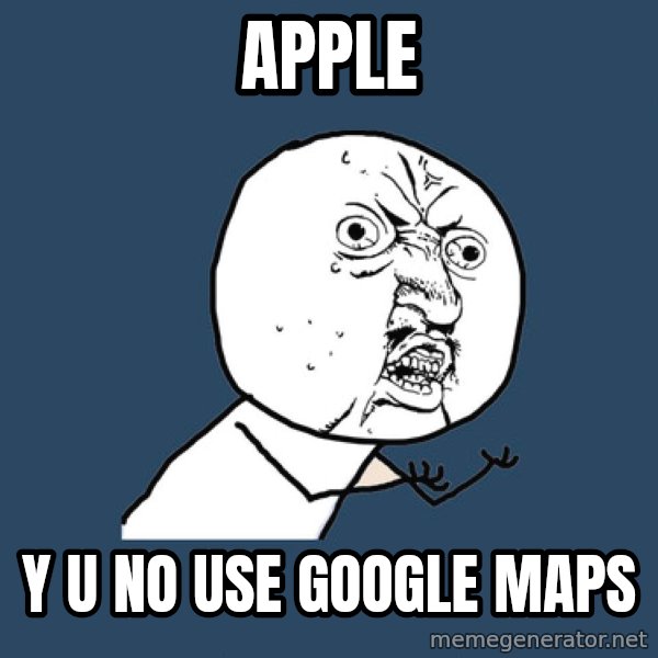 Y U No meme: Apple / y u no use google maps