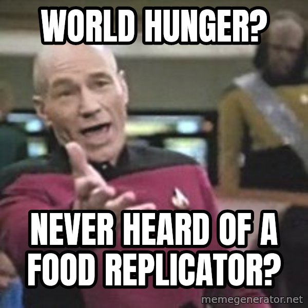 Captain Picard meme: world hunger? / Never heard of a food replicator?