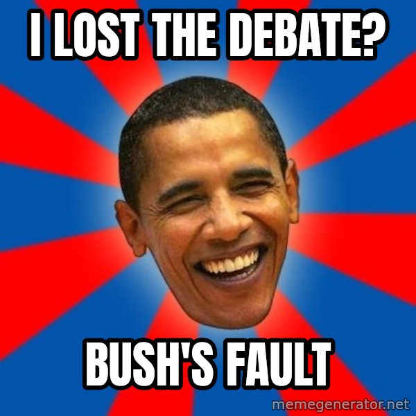 Obama meme: I lost the debate? / Bush's fault