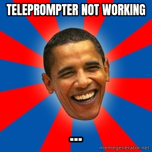 Obama meme: teleprompter not working / ...