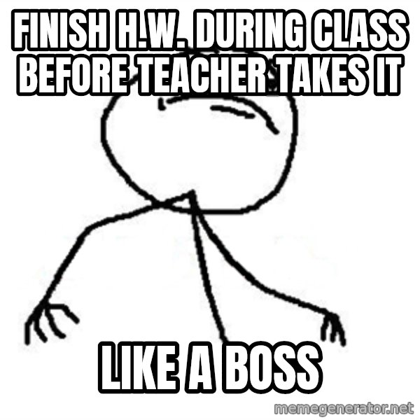 Like A Boss meme: Finish h.w. during class before teacher takes it / LIKe A BOSS