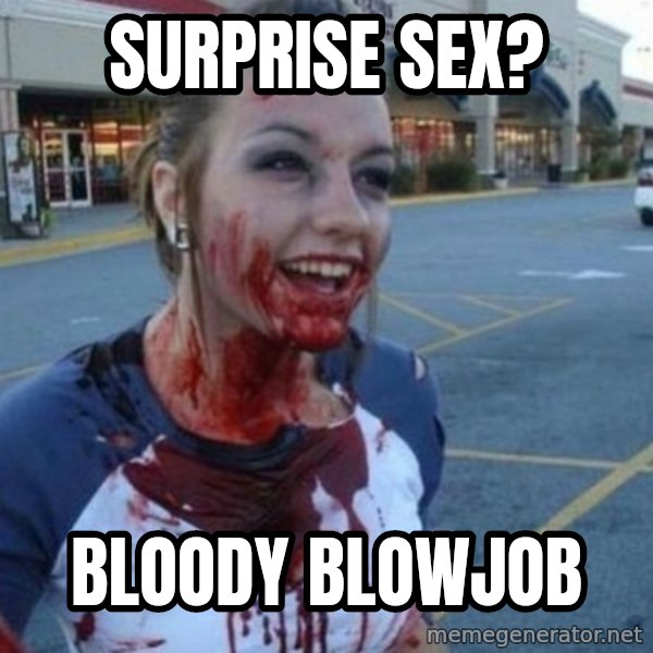 Scary Nympho meme: Surprise Sex? / Bloody Blowjob