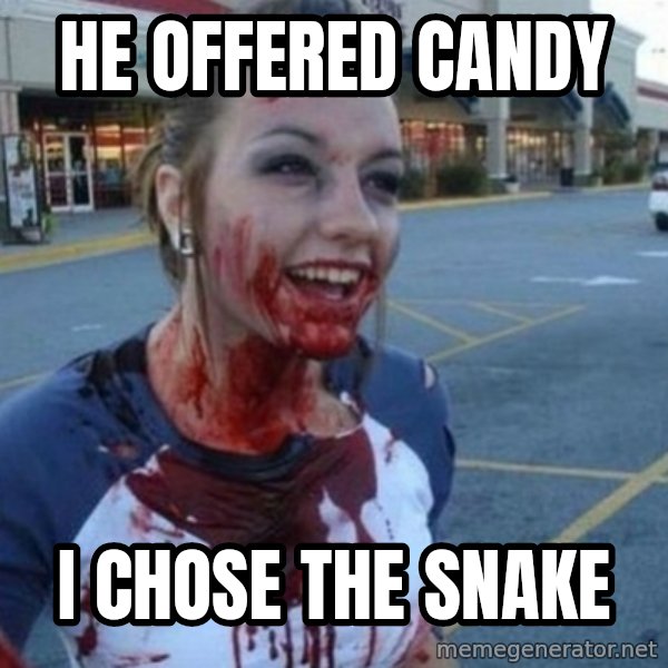 Scary Nympho meme: He offered Candy / I chose the snake