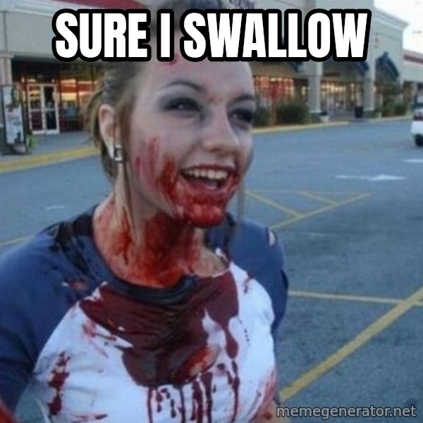 Scary Nympho meme: Sure I swallow