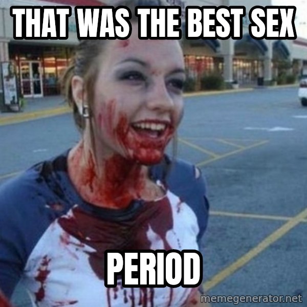Scary Nympho meme: That was the best sex / period