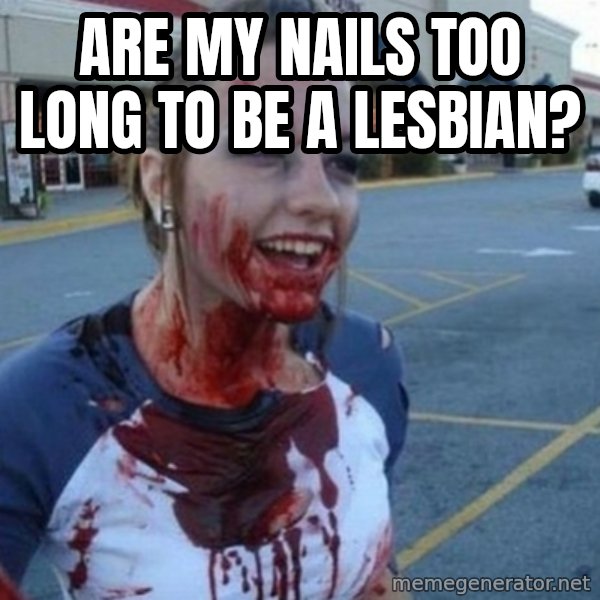 Scary Nympho meme: are my nails too long to be a lesbian?